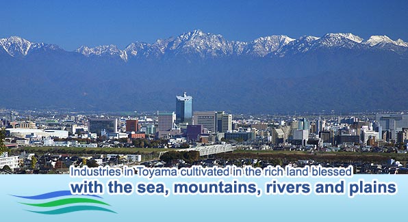 Industries in Toyama cultivated in the rich land blessed with the sea, mountains, rivers and plains